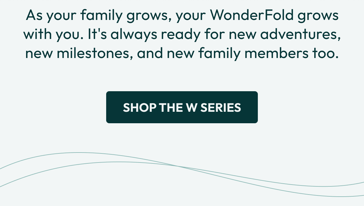 As your family grows, your WonderFold grows with you. It's always ready for new adventures, new milestones, and new family members too. | Shop the W Series