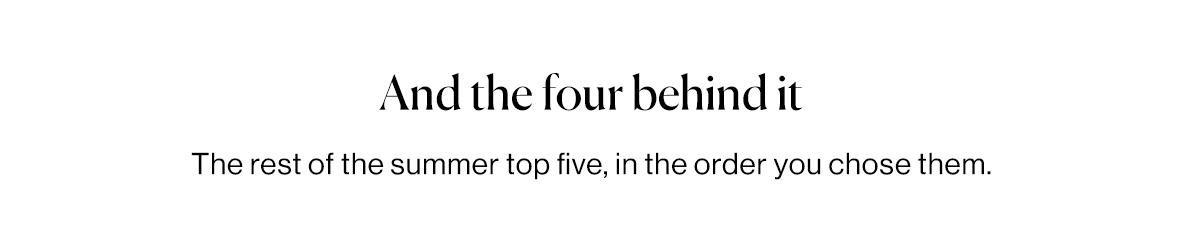 The rest of the summer top five, in the order you chose them.