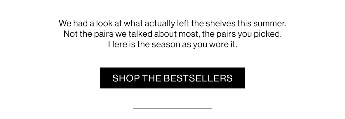 We had a look at what actually left the shelves this summer. Not the pairs we talked about most, the pairs you picked. Here is the season as you wore it.