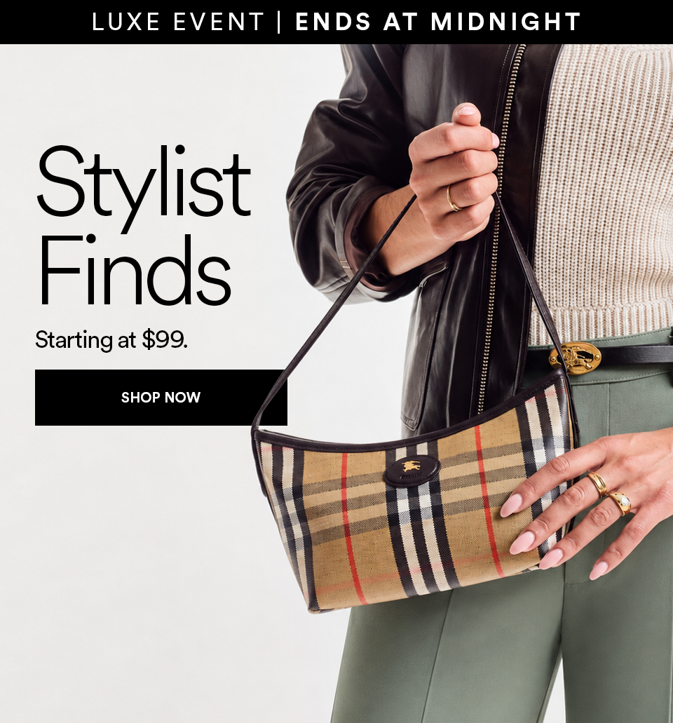 LUXE EVENT - ENDS AT MIDNIGHT - STYLIST FINDS - STARTING AT $99 - SHOP NOW >