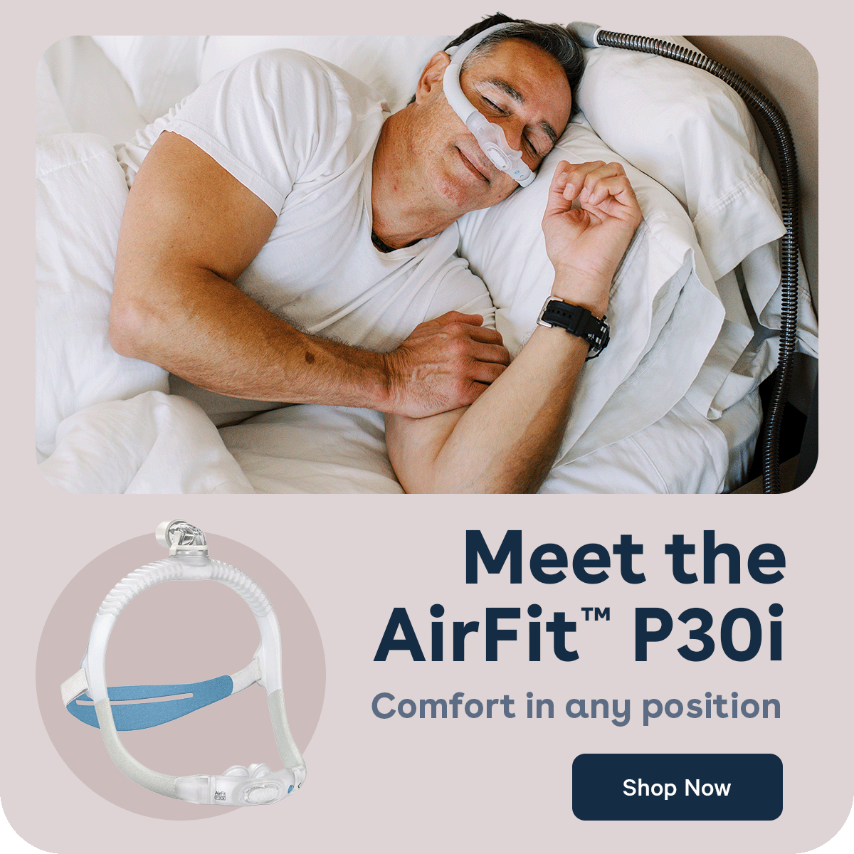 Meet the AirFit™ P30i | Comfort in any position | Shop Now
