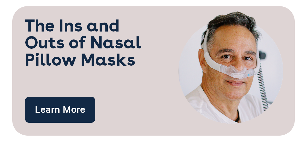 The Ins and Outs of Nasal Pillow Masks | Read Now