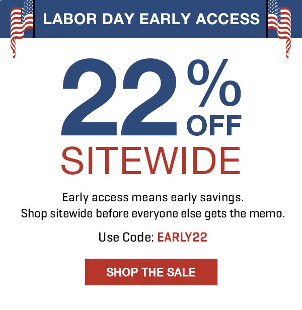 Early Access! 22% off sitewide