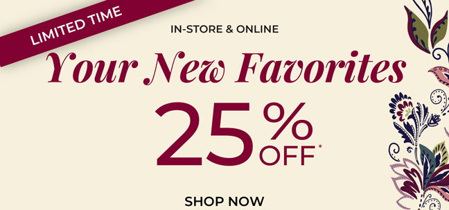 Your New Favorites 25% Off New Arrivals