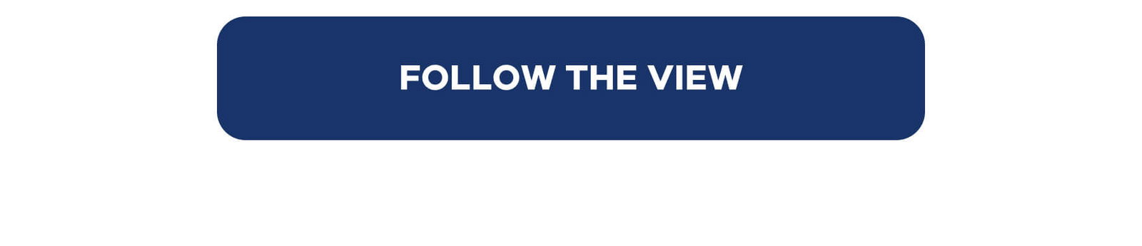 FOLLOW THE VIEW