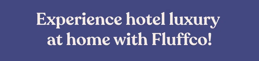 A medium shot shows the text 'Experience hotel luxury at home with Fluffco!' in cream-colored serif font against a dark blue background.
