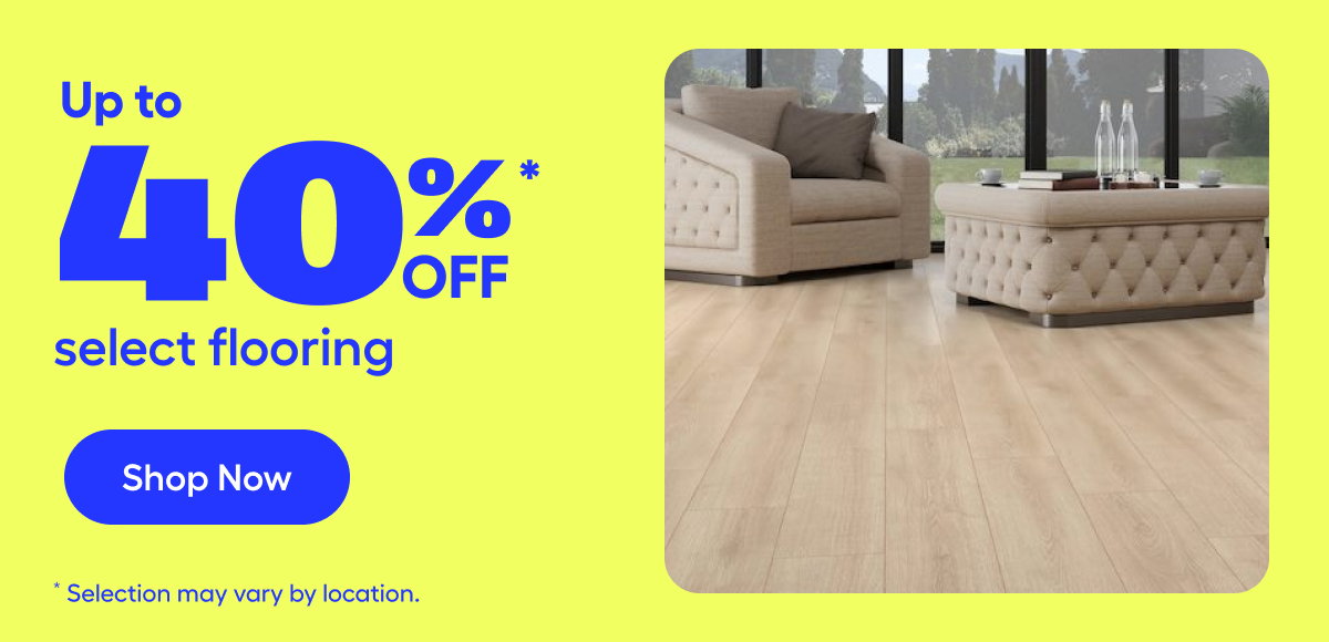 Up to 40%* off select flooring*​​