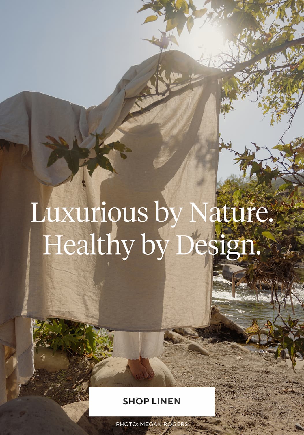 LUXURIOUS BY NATURE. HEALTHY BY DESIGN. SHOP LINEN > 