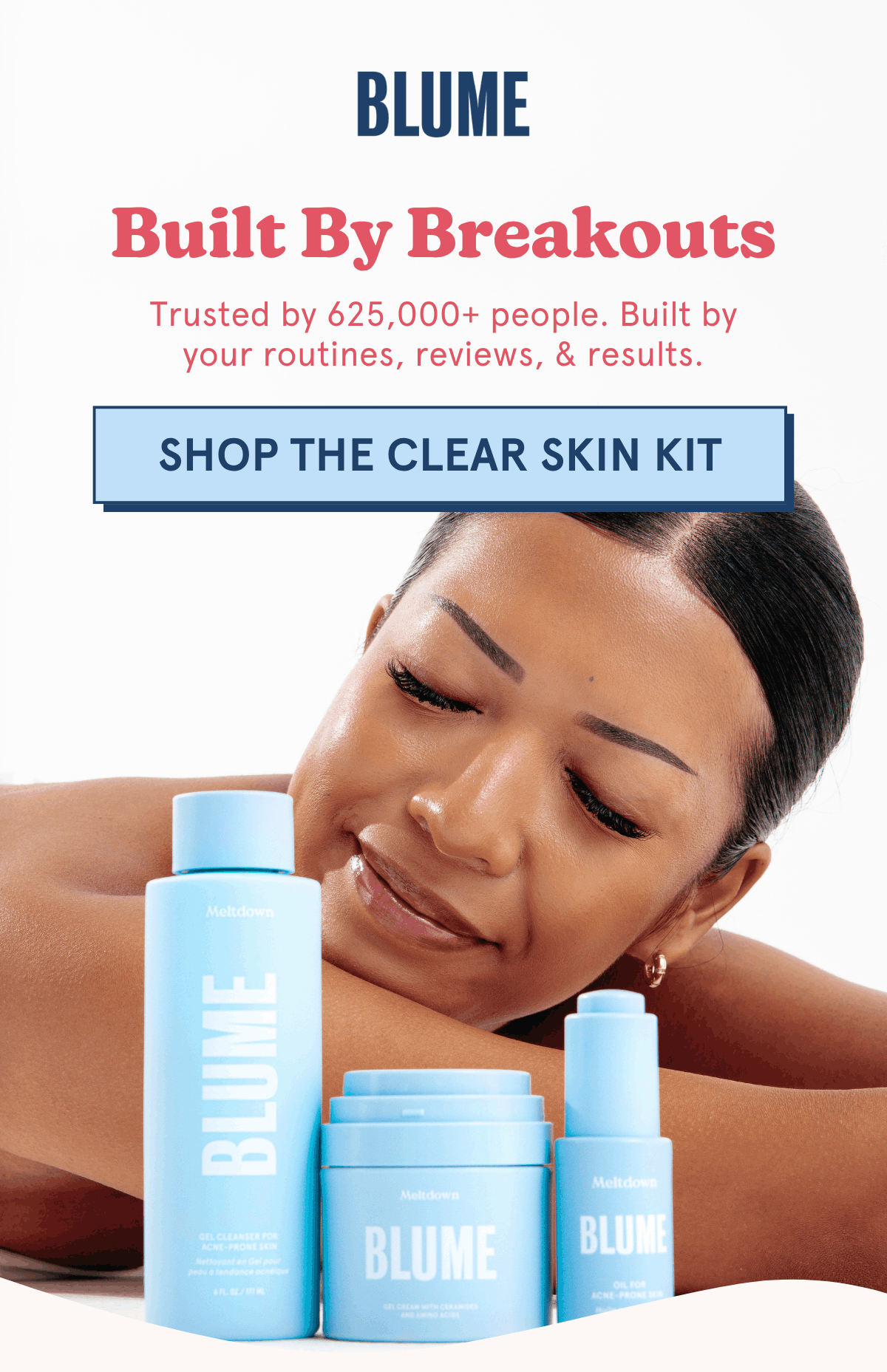 BLUME: Built By Breakouts | Trusted by 625,000+ people. Built by your routines, reviews, & results. [SHOP THE CLEAR SKIN KIT]