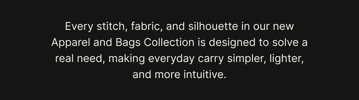 Apparel and Bags Collection is designed to solve real needs.