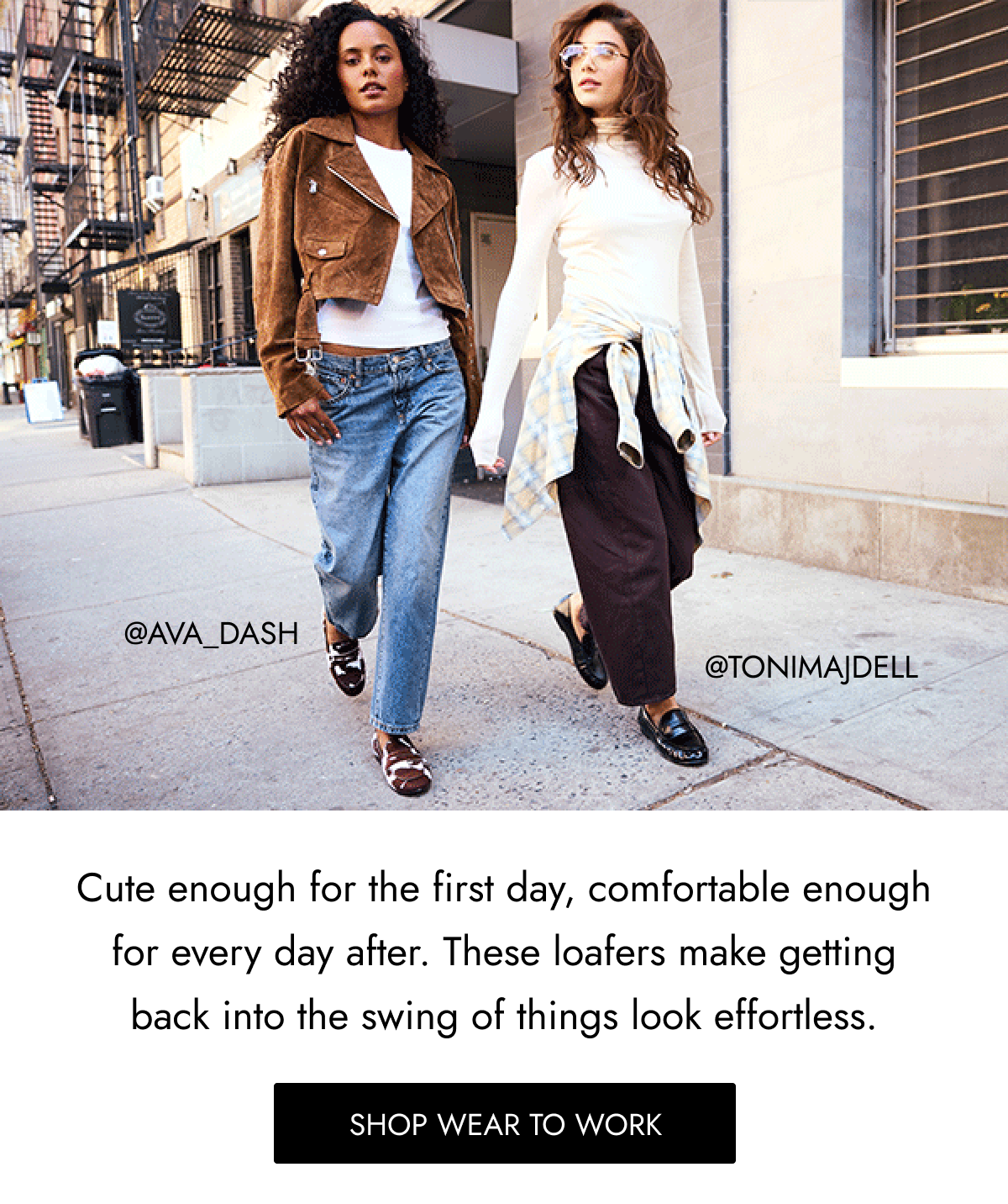 @ava_dash @tonimajdell Cute enough for the first day, comfortable enough for every day after. These loafers make getting back into the swing of things look effortless. shop wear to work