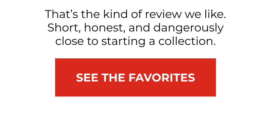 That’s The Kind Of Review We Like. Short, Honest, And Dangerously Close To Starting A Collection.