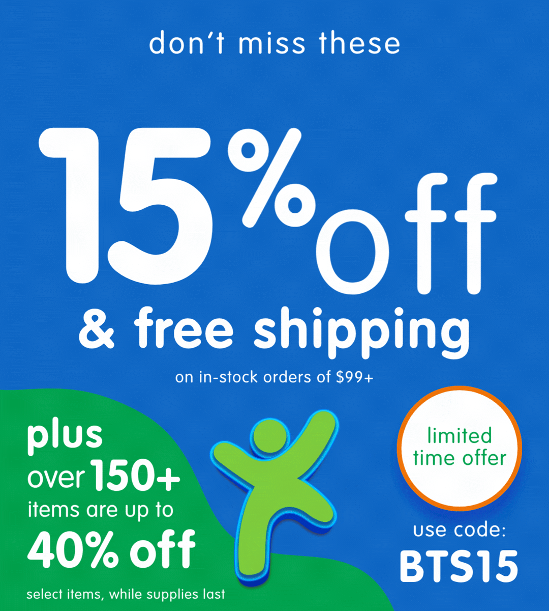 Back-to-School Savings, Save 15% Off & Free Shipping, Use Code BTS15