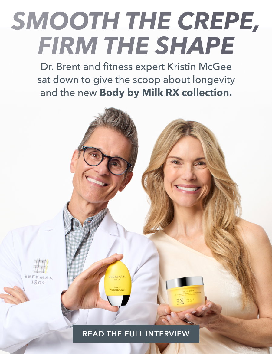 Smooth the Crepe, Firm the Shape | Dr. Brent and fitness expert Kristin McGee sat down to give the scoop about longevity and the new Body by Milk RX collection. READ THE FULL INTERVIEW