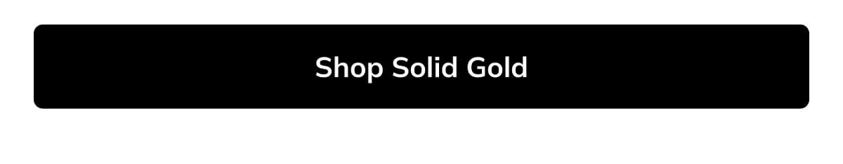 Shop Solid Gold Shop Solid Gold