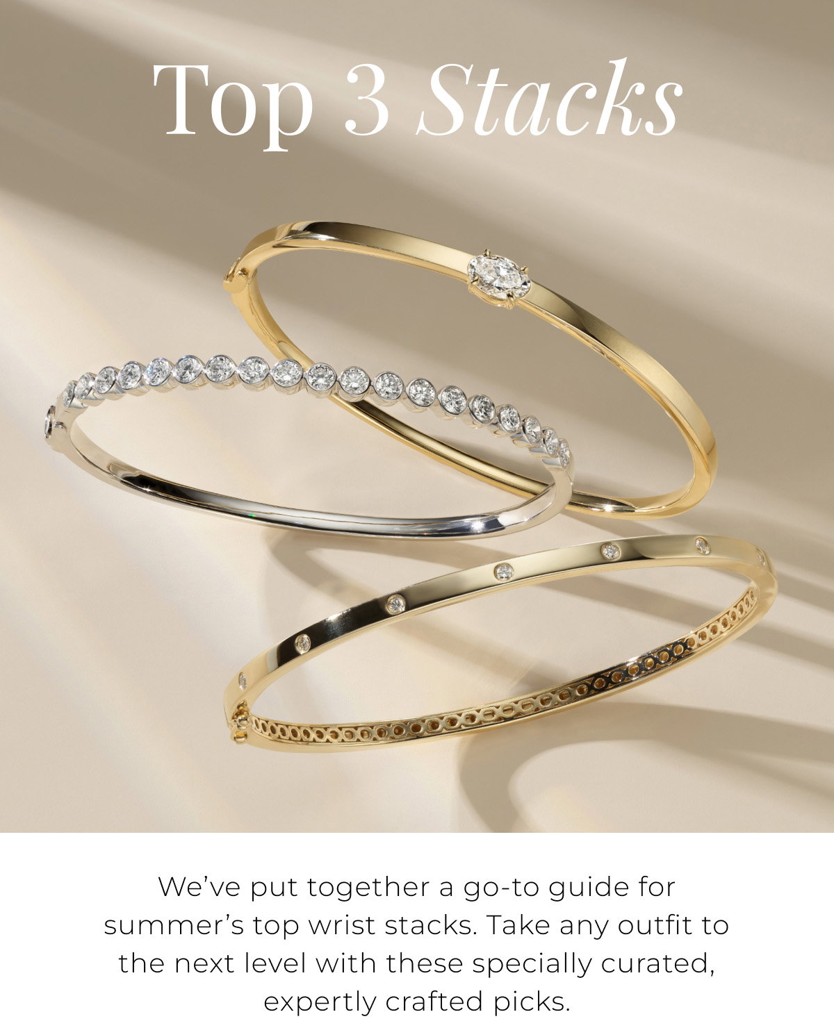 Top 3 Stacks - We’ve put together a go-to guide for summer’s top wrist stacks. Take any outfit to the next level with these specially curated, expertly crafted picks. 