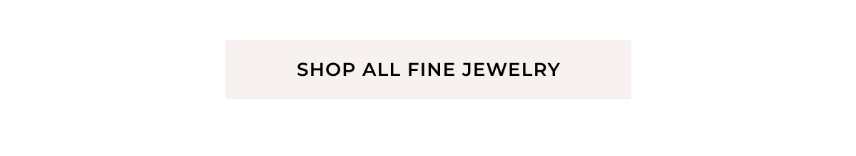 Shop All Fine Jewelry >