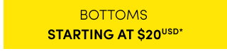 Bottoms Starting at $20USD* >