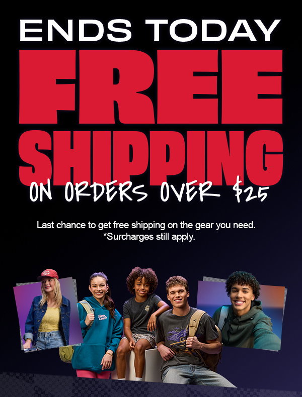 Free Shipping Ends Today on Orders over $25. Last chance to get free shipping on the gear you need. *Surcharges still apply. Shop Now.