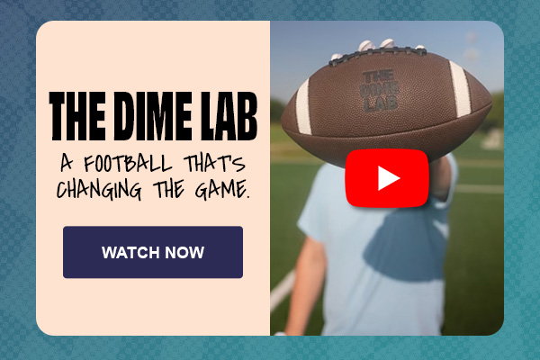 YouTube Video. The Dime Lab. A football that’s changing the game. Watch Now.