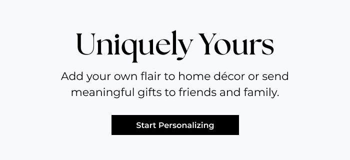 Uniquely Yours - Add your own flair to home décor or send meaningful gifts to friends and family.