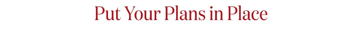 Put Your Plans in Place