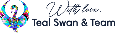 With Love, Teal Swan & Team
