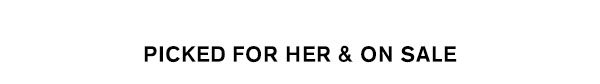 Picked For Her & On Sale