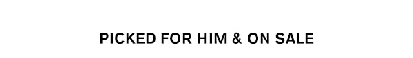 Picked For Him & On Sale