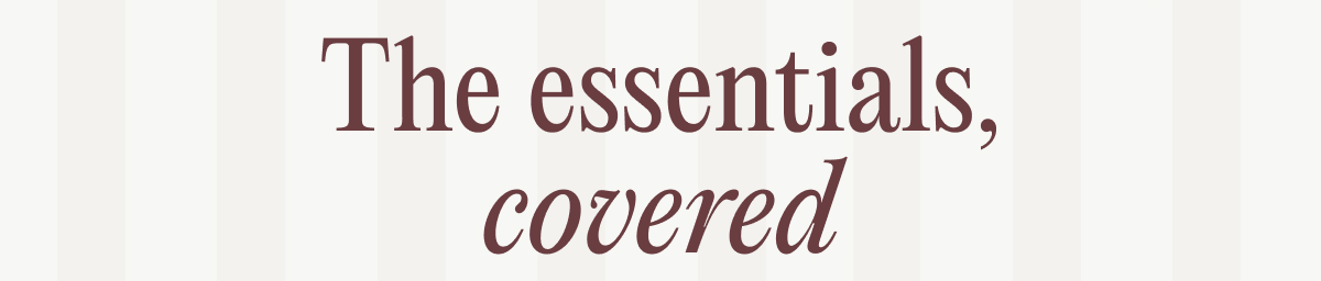 The essentials, covered