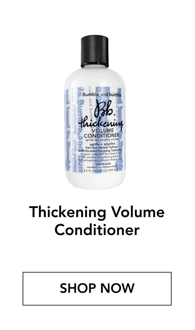 Thickening Volume Conditioner | SHOP NOW Thickening Volume Conditioner | SHOP NOW