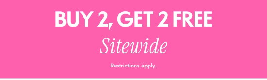 Buy 2, Get 2 FREE Sitewide. Restrictions apply.