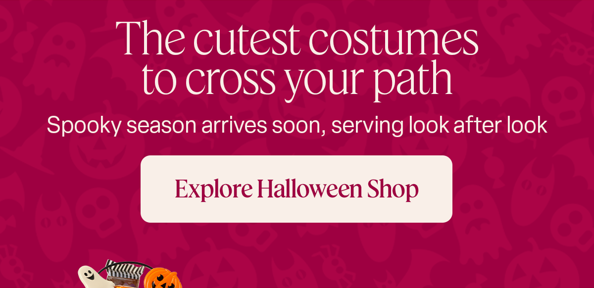 The cutest costumes to cross your path. Spooky season arrives soon, serving look after look. Explore Halloween Shop