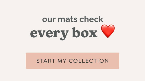our mats check every box ❤️ - [START MY COLLECTION]