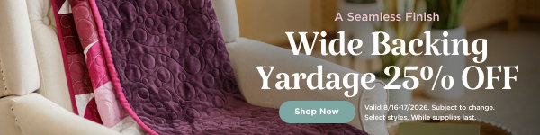 Wide Backing Yardage 25% Off. Shop now. Valid through 8/17/26. Subject to change. Select styles. While supplies last.