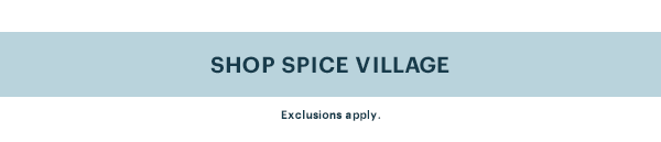 [SHOP SPICE VILLAGE] Exclusions apply.
