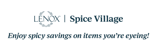 LENOX | Spice Village  Enjoy spicy savings on items you're eyeing!