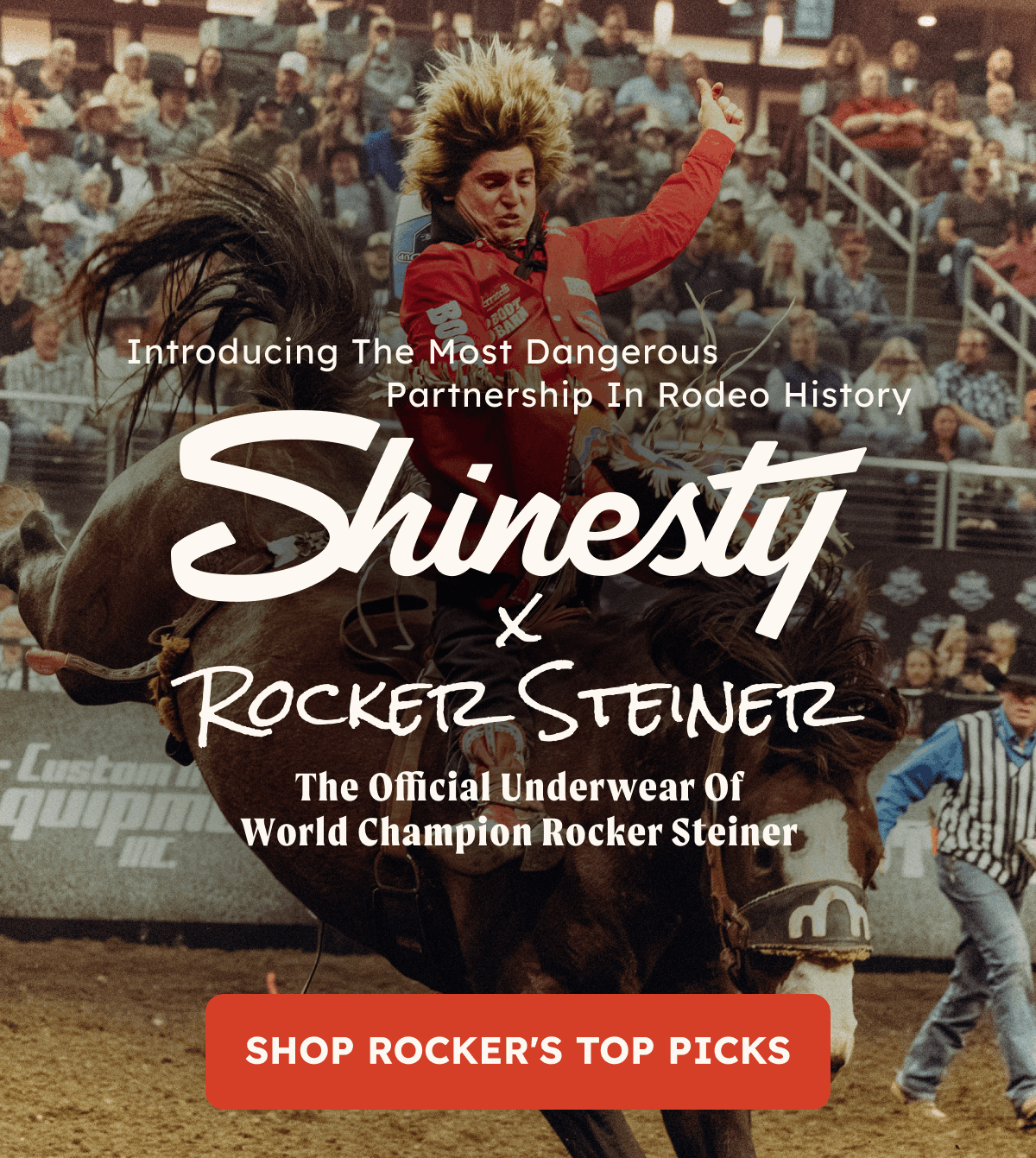 Introducing the most dangerous Partnership in Rodeo History. Shinesty x Rocker Steiner. The official Underwear of World Rocker Steiner. Shop Rocker's top picks.