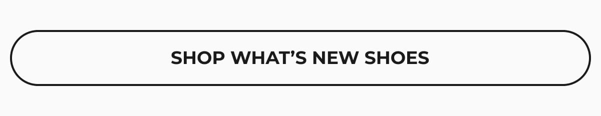SHOP WHAT'S NEW SHOES