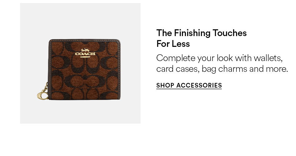 The finishing touches for less - Complete your look with wallets, card cases, bag charms and more - SHOP ACCESSORIES >