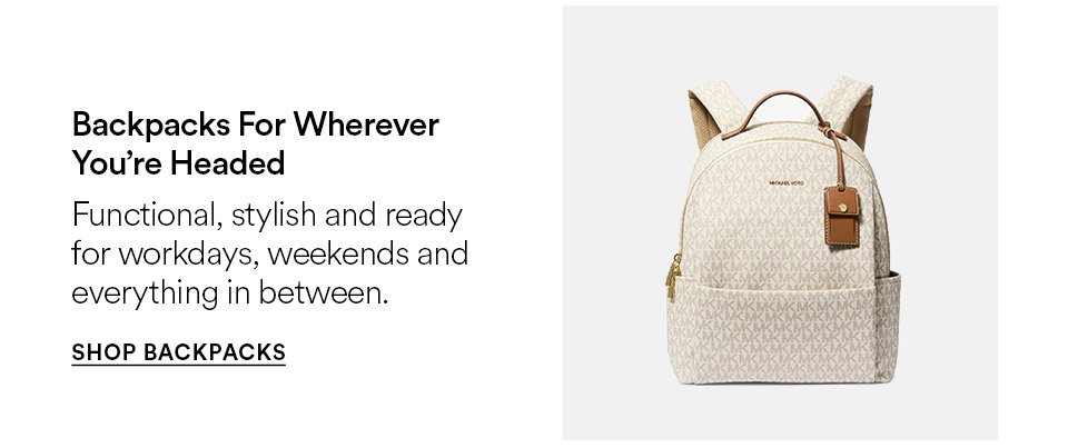 Backpacks for whenever you're headed - Functional, stylish and ready for workdays, weekends and everything in between - SHOP BACKPACKS >