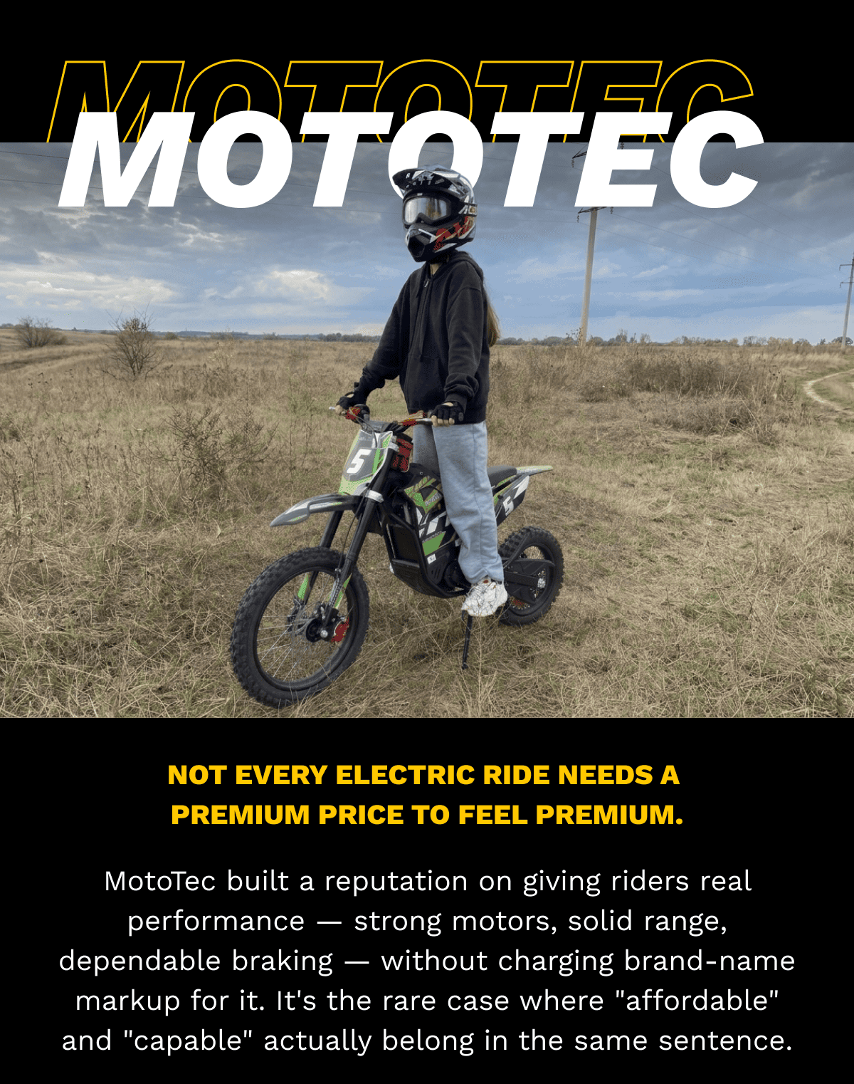 MOTOTEC | NOT EVERY ELECTRIC RIDE NEEDS A PREMIUM PRICE TO FEEL PREMIUM. | MotoTec built a reputation on giving riders real performance — strong motors, solid range, dependable braking — without charging brand-name markup for it. It’s the rare case where “affordable” and “capable” actually belong in the same sentence.