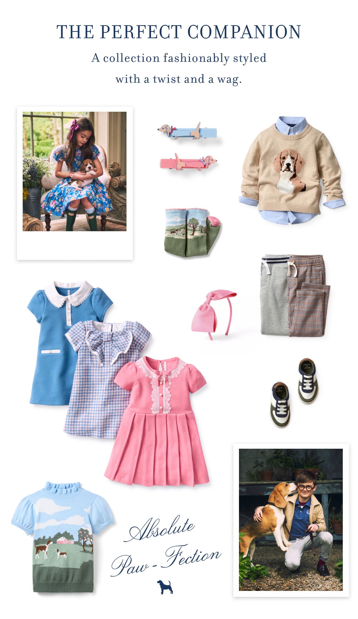 THE PERFECT COMPANION A collection fashionably styled with a twist and a wag.