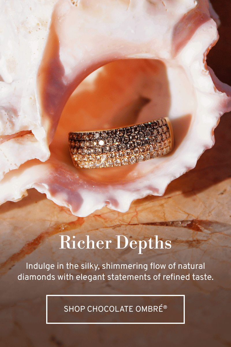 Chocolate diamond bands on a shell. Richer Depths. Indulge in a flow of natural diamonds. Click to Shop Chocolate Ombré