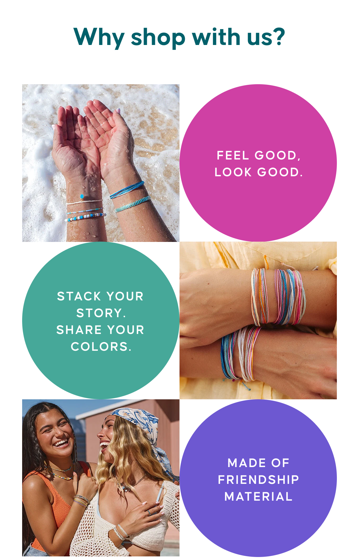 Why shop with us? FEEL GOOD. LOOK GOOD. STACK YOUR STORY. SHARE YOUR COLORS. MADE OF FRIENDSHIP MATERIAL.
