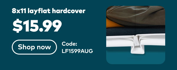 8x11 layflat hardcover $15.99. Code: LF1599AUG. Shop now.