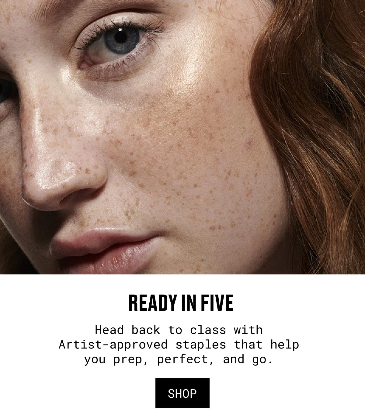 READY IN FIVE | Head back to class with Artist-approved staples that help you prep, perfect, and go. | SHOP