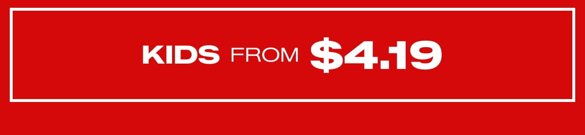 SHOP KIDS FROM $4.19