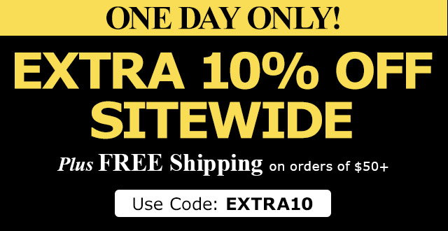 ONE DAY ONLY! Extre 10% OFF Sitewide Plus FREE Shipping on orders of $50+ Use Code: EXTRA10