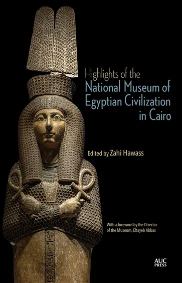 Highlights of the National Museum of Egyptian Civilization in Cairo, edited by Zahi Hawass